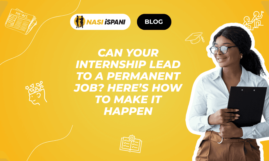 Can Your Internship Lead to a Permanent Job? Here’s How to Make It Happen